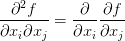 \displaystyle\frac{\partial^2 f}{\partial x_i \partial x_j}  = \displaystyle\frac{\partial}{\partial x_i} \displaystyle\frac{\partial f}{\partial x_j}