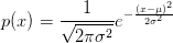 p(x) = \displaystyle\frac{1}{\displaystyle\sqrt{2\pi\sigma^{2}}}e^{-\frac{(x - \mu)^{2}}{2\sigma^{2}}} p(x) = \displaystyle\frac{1}{\displaystyle\sqrt{2\pi\sigma^{2}}}e^{-\frac{(x - \mu)^{2}}{2\sigma^{2}}}