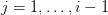 j = 1, \ldots, i-1 j = 1, \ldots, i-1