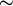 \boldsymbol{\sim}