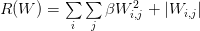 R(W) = \sum\limits_{i}\sum\limits_{j} \beta W_{i,j}^{2} + \left|W_{i,j}\right| R(W) = \sum\limits_{i}\sum\limits_{j} \beta W_{i,j}^{2} + \left|W_{i,j}\right|