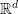 \mathbb{R}^d \mathbb{R}^d