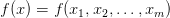 f(x) = f(x_1, x_2, \dotsc, x_m)