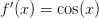 f^\prime(x) = \cos(x)