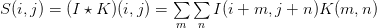 S(i, j) = (I \star K)(i, j) = \sum\limits_{m}\sum\limits_{n} I(i + m, j + n)K(m, n) S(i, j) = (I \star K)(i, j) = \sum\limits_{m}\sum\limits_{n} I(i + m, j + n)K(m, n)