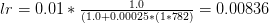 lr = 0.01 * \frac{1.0}{(1.0 + 0.00025 * (1 * 782)} = 0.00836