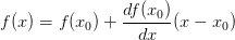 f(x) = f(x_0) + \displaystyle\frac{df(x_0)}{dx} (x-x_0)