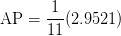 \text{AP} = \displaystyle\frac{1}{11}(2.9521) \text{AP} = \displaystyle\frac{1}{11}(2.9521)