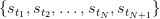 \{s_{t_1}, s_{t_2}, \dots, s_{t_N}, s_{t_{N+1}} \} \{s_{t_1}, s_{t_2}, \dots, s_{t_N}, s_{t_{N+1}} \}