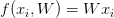f(x_{i}, W) = Wx_{i} f(x_{i}, W) = Wx_{i}