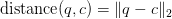 \text{distance}(q, c) = \Vert q - c \Vert_2 \text{distance}(q, c) = \Vert q - c \Vert_2