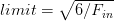 limit = \sqrt{6 / F_{in}} limit = \sqrt{6 / F_{in}}