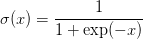 \sigma(x) = \displaystyle\frac{1}{1 + \exp(-x)}