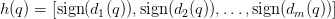 h(q) = [\text{sign}(d_1(q)), \text{sign}(d_2(q)), \dotsc, \text{sign}(d_m(q))]