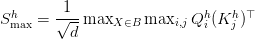 S_{max}^h = dfrac{1}{sqrt{d}} max_{X in B} max_{i,j} Q_i^h (K_j^h)^top