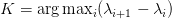 K = \arg\max_i (\lambda_{i+1} - \lambda_i) K = \arg\max_i (\lambda_{i+1} - \lambda_i)
