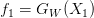 f_1 = G_{W} (X_{1}) f_1 = G_{W} (X_{1})