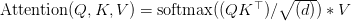 \text{Attention}(Q, K, V) = \text{softmax}( (Q K^\top) / \sqrt{(d)} ) * V