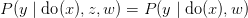 P(y \mid \text{do}(x),z,w) = P(y \mid \text{do}(x),w) P(y \mid \text{do}(x),z,w) = P(y \mid \text{do}(x),w)