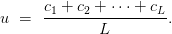 u \ = \ \displaystyle\frac{c_1 + c_2 + \dots + c_L}{L}. u \ = \ \displaystyle\frac{c_1 + c_2 + \dots + c_L}{L}.