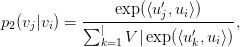 p_2(v_j | v_i) = \displaystyle\frac{\exp(\langle u^\prime_j, u_i \rangle)}{\sum_{k=1}^\vert V \vert \exp(\langle u^\prime_k, u_i \rangle)},