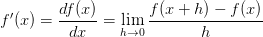 f^\prime(x) = \displaystyle\frac{df(x)}{dx} = \lim_{h \rightarrow 0} \displaystyle\frac{f(x+h) - f(x)}{h}