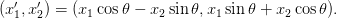 (x_1^prime, x_2^prime) = (x_1 cos theta - x_2 sin theta, x_1 sin theta + x_2 cos theta).