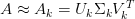 A \approx A_k = U_k  \Sigma_k V_k^T A \approx A_k = U_k  \Sigma_k V_k^T