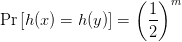  \Pr\left[h(x) = h(y)\right] = \left(\displaystyle\frac{1}{2}\right)^m