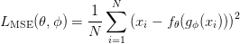 L_\text{MSE}(\theta,\phi) = \displaystyle\frac{1}{N}\sum_{i=1}^{N}{\left(x_i -f_\theta (g_\phi (x_i))\right)^2}