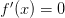 f^\prime(x) = 0