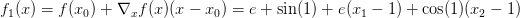 f_1(x) = f(x_0) + \nabla_xf(x)(x - x_0) = e + \sin(1) + e(x_1-1) + \cos(1)(x_2 -1)