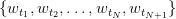 \{w_{t_1}, w_{t_2}, \dots, w_{t_N}, w_{t_{N+1}} \} \{w_{t_1}, w_{t_2}, \dots, w_{t_N}, w_{t_{N+1}} \}
