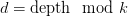 d = \text{depth} \mod k d = \text{depth} \mod k