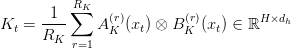  K_t = \dfrac{1}{R_K} \displaystyle\sum_{r=1}^{R_K} A_K^{(r)}(x_t) \otimes B_K^{(r)}(x_t) \in \mathbb{R}^{H \times d_h}