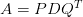A = PDQ^T A = PDQ^T