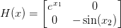 H(x) = \begin{bmatrix} e^{x_1} & 0 \\ 0 & -\sin(x_2) \end{bmatrix}