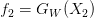 f_2 = G_{W} (X_{2}) f_2 = G_{W} (X_{2})