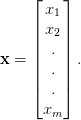 \mathbf{x} = \begin{bmatrix} x_1 \\ x_2 \\ . \\ . \\ . \\ x_m \end{bmatrix}. \mathbf{x} = \begin{bmatrix} x_1 \\ x_2 \\ . \\ . \\ . \\ x_m \end{bmatrix}.