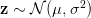 \mathbf{z} \sim \mathcal{N}(\mathbf{\mu}, \mathbf{\sigma}^2) \mathbf{z} \sim \mathcal{N}(\mathbf{\mu}, \mathbf{\sigma}^2)