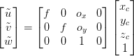 \begin{bmatrix} \tilde{u}\\ \tilde{v}\\ \tilde{w}\\ \end{bmatrix} = \begin{bmatrix} f & 0 & o_x & 0\\ 0 & f & o_y & 0\\ 0 & 0 & 1 & 0\\ \end{bmatrix} \begin{bmatrix} x_c\\ y_c\\ z_c\\ 1\\ \end{bmatrix}  \begin{bmatrix} \tilde{u}\\ \tilde{v}\\ \tilde{w}\\ \end{bmatrix} = \begin{bmatrix} f & 0 & o_x & 0\\ 0 & f & o_y & 0\\ 0 & 0 & 1 & 0\\ \end{bmatrix} \begin{bmatrix} x_c\\ y_c\\ z_c\\ 1\\ \end{bmatrix}