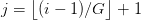 j=\bigl\lfloor(i-1)/G\bigr\rfloor+1