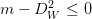 m-D_{W}^2 \leq  0 m-D_{W}^2 \leq  0