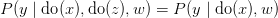P(y \mid \text{do}(x), \text{do}(z),w) = P(y \mid \text{do}(x),w) P(y \mid \text{do}(x), \text{do}(z),w) = P(y \mid \text{do}(x),w)
