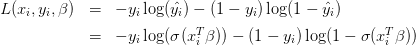 \begin{array}{lll}L(x_i, y_i, \beta) & = & -y_i \log(\hat{y_i}) - (1-y_i)\log(1- \hat{y_i})\vspace{5pt}\\ & = & -y_i \log(\sigma(x_i^T\beta)) - (1-y_i)\log(1- \sigma(x_i^T\beta))\end{array}