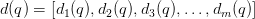 d(q) = [d_1(q),d_2(q), d_3(q), \dotsc, d_m(q)]