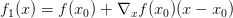 f_1(x) = f(x_0) + \nabla_xf(x_0) (x - x_0)