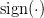 \text{sign}(\cdot) \text{sign}(\cdot)