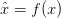 \hat{x} = f(x) \hat{x} = f(x)