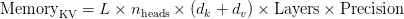 \text{Memory}_{\text{KV}} = L \times n_{\text{heads}} \times (d_k + d_v) \times \text{Layers} \times \text{Precision}